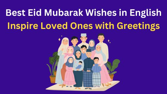 You are currently viewing Best Eid Mubarak Wishes in English 2023: Inspire Loved Ones with Heartfelt Greetings