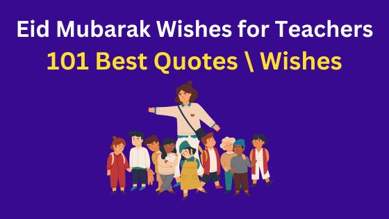 You are currently viewing Eid Mubarak Wishes for Teachers | 101 Best Quotes to Honor Their Dedication